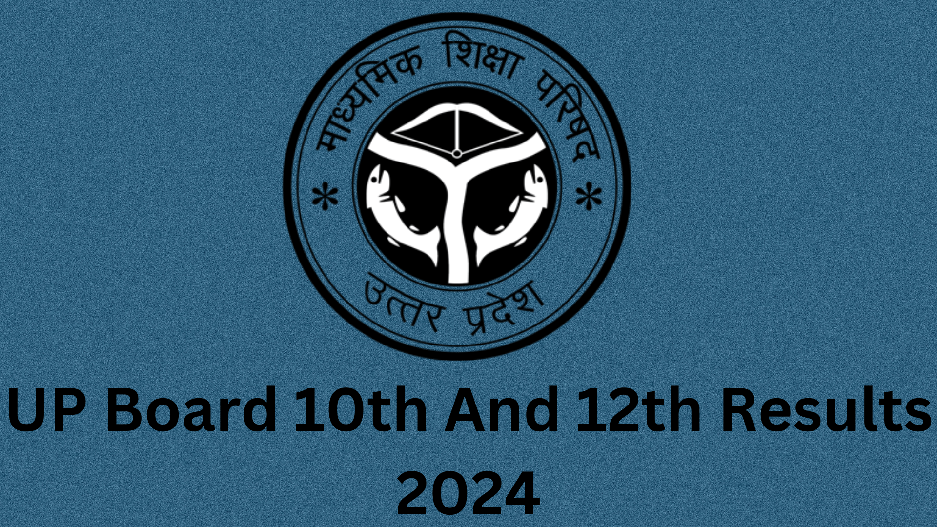 UP Board 10th And 12th Results 2024: Results Anticipated Shortly