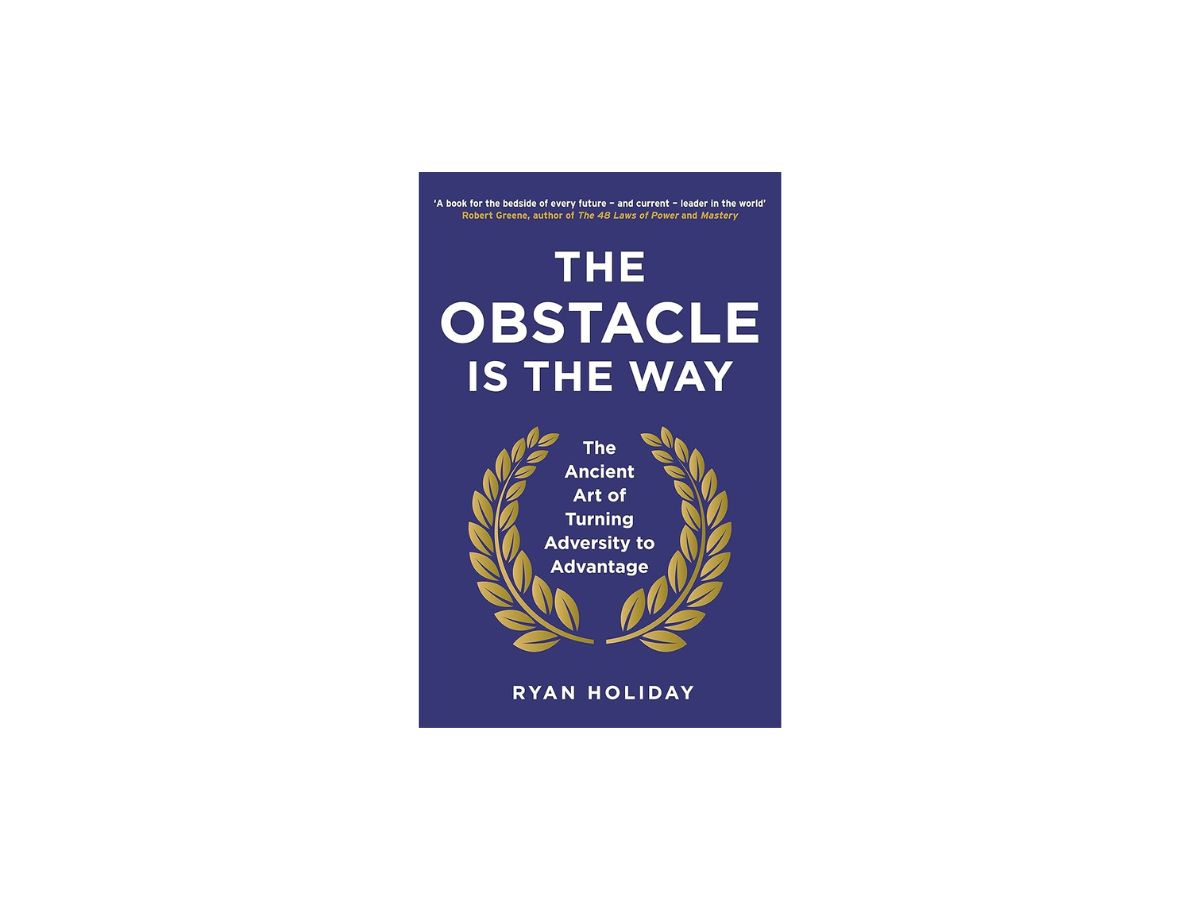 The Obstacle Is The Way- Ryan Holiday