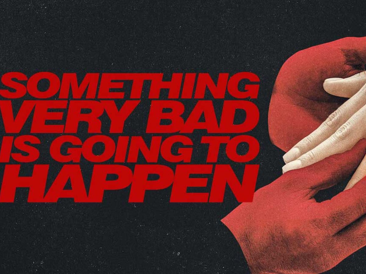 Something Very Bad Is Going to Happen